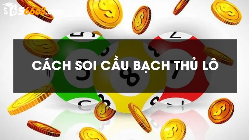 Nghiên cứu cánh đánh lô bạch thủ hiệu quả, dễ về nhất
